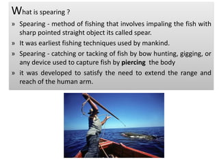 Spearing, Harpooning and Shooting fish.pptx