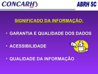 SIGNIFICADO DA INFORMAÇÃO: GARANTIA E QUALIDADE DOS DADOS ACESSIBILIDADE QUALIDADE DA INFORMAÇÃO 