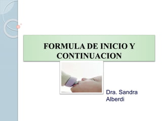 FORMULA DE INICIO Y
CONTINUACION
Dra. Sandra
Alberdi
 