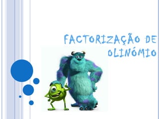 FACTORIZAÇÃO DE UM POLINÓMIO 