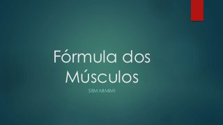 Fórmula dos
Músculos
SEM MIMIMI
 