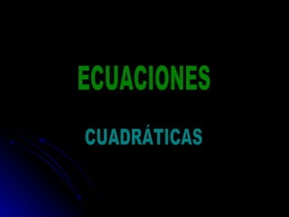 ECUACIONES CUADRÁTICAS