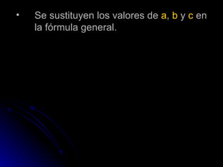 Se sustituyen los valores de a , b y c en la fórmula general.