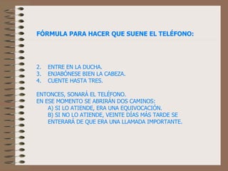 [object Object],[object Object],[object Object],[object Object],[object Object],[object Object],FÓRMULA PARA HACER QUE SUENE EL TELÉFONO: 