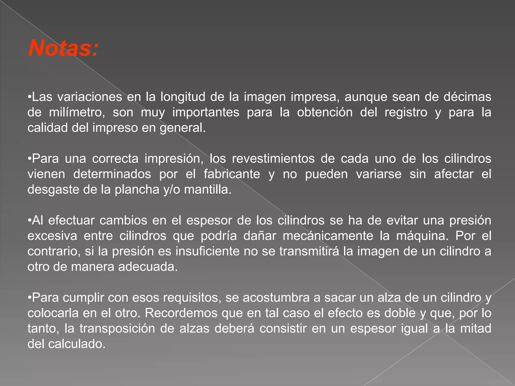 Notas:Las variaciones en la longitud de la imagen impresa, aunque sean de décimas de milímetro, son muy importantes para la obtención del registro y para la calidad del impreso en general.