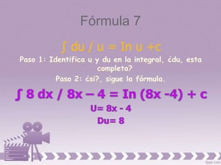 Fórmula 7
∫ du / u = In u +c
 