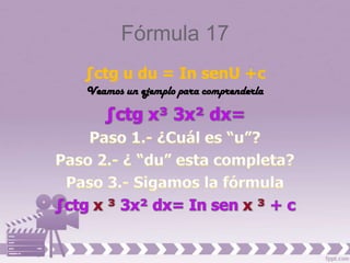 Fórmula 17
∫ctg u du = In senU +c
Veamos un ejemplo para comprenderla
 