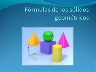 Fórmulas de los sólidos geométricos