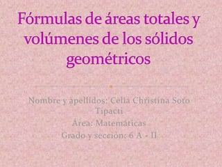 Nombre y apellidos: Celia Christina Soto
Tipacti
Área: Matemáticas
Grado y sección: 6 A - II

 