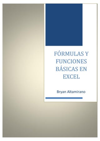 FÓRMULAS Y
FUNCIONES
BÁSICAS EN
EXCEL
Bryan Altamirano

 
