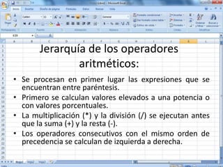 Jerarquía de los operadores
aritméticos:
Signo Operador Significado
() Paréntesis Agrupación
% Signo de Porcentaje Porcent...