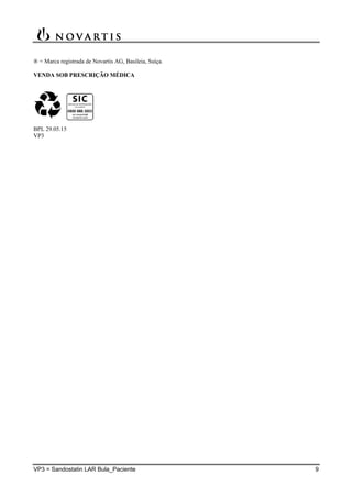VP3 = Sandostatin LAR Bula_Paciente 9
® = Marca registrada de Novartis AG, Basileia, Suíça.
VENDA SOB PRESCRIÇÃO MÉDICA
BPL 29.05.15
VP3
 