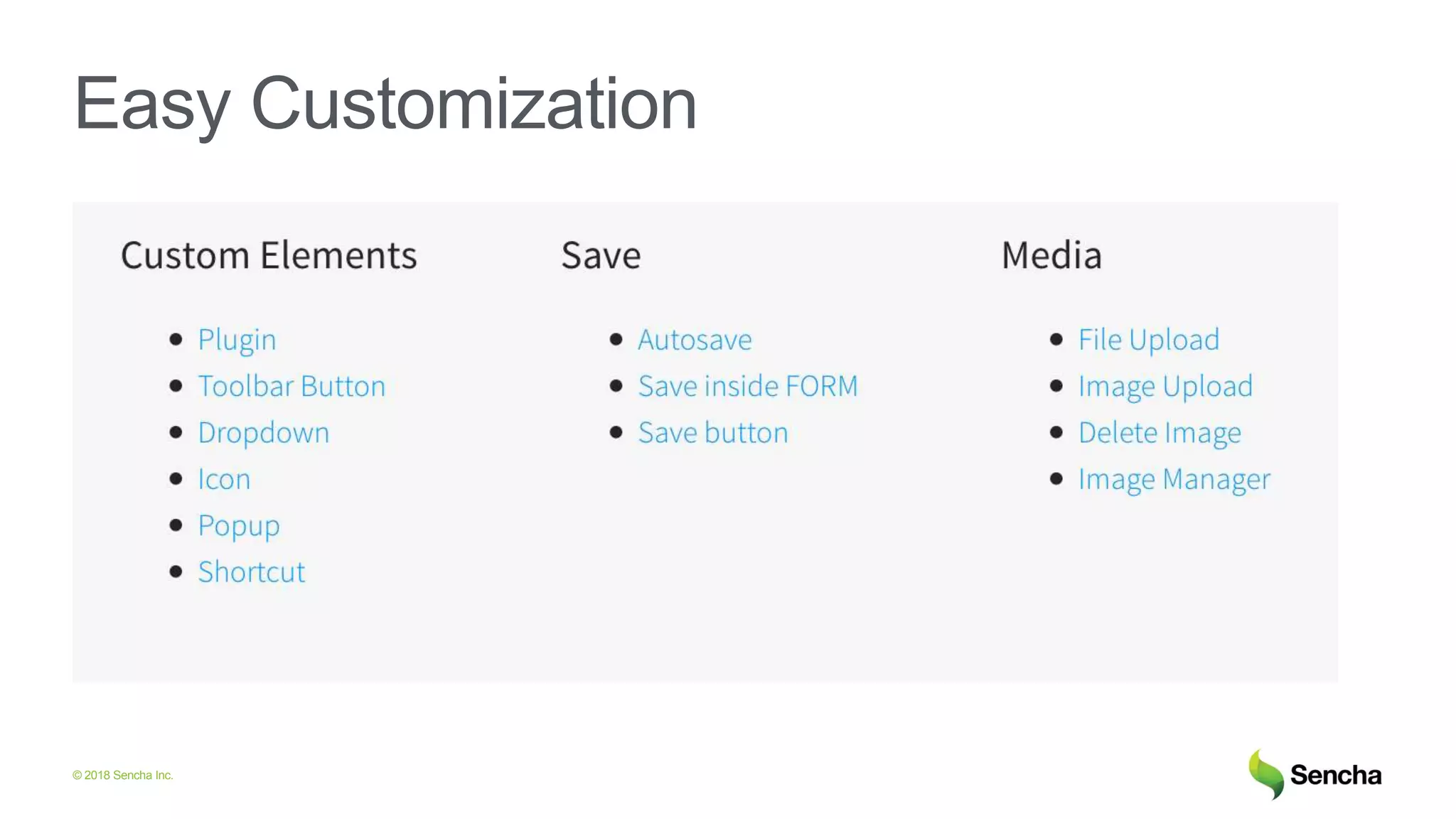 © 2018 Sencha Inc.
Easy Customization
 