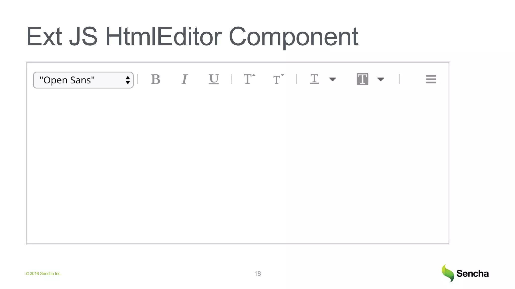 © 2018 Sencha Inc.
Ext JS HtmlEditor Component
18
 