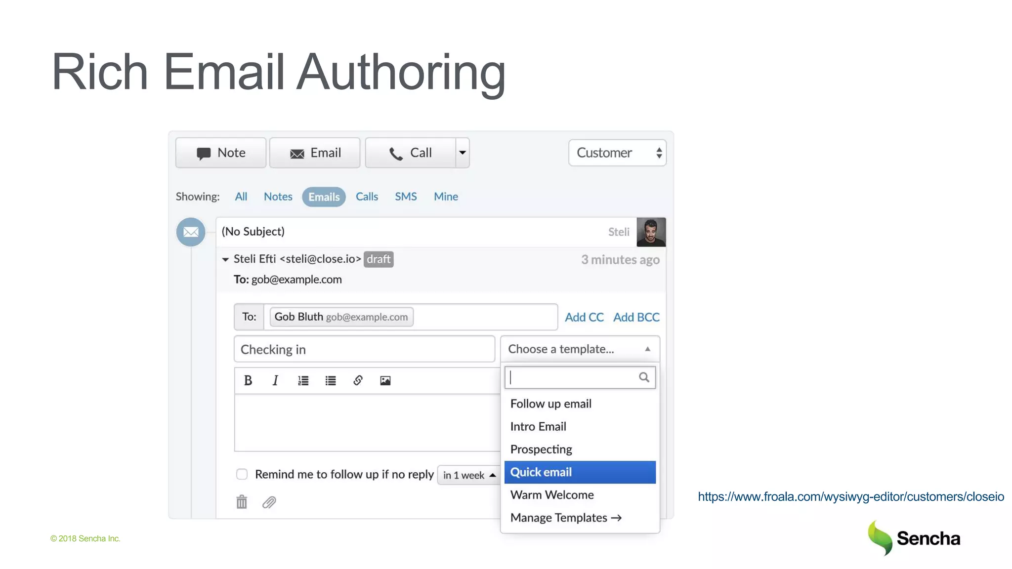 © 2018 Sencha Inc.
Rich Email Authoring
https://www.froala.com/wysiwyg-editor/customers/closeio
 