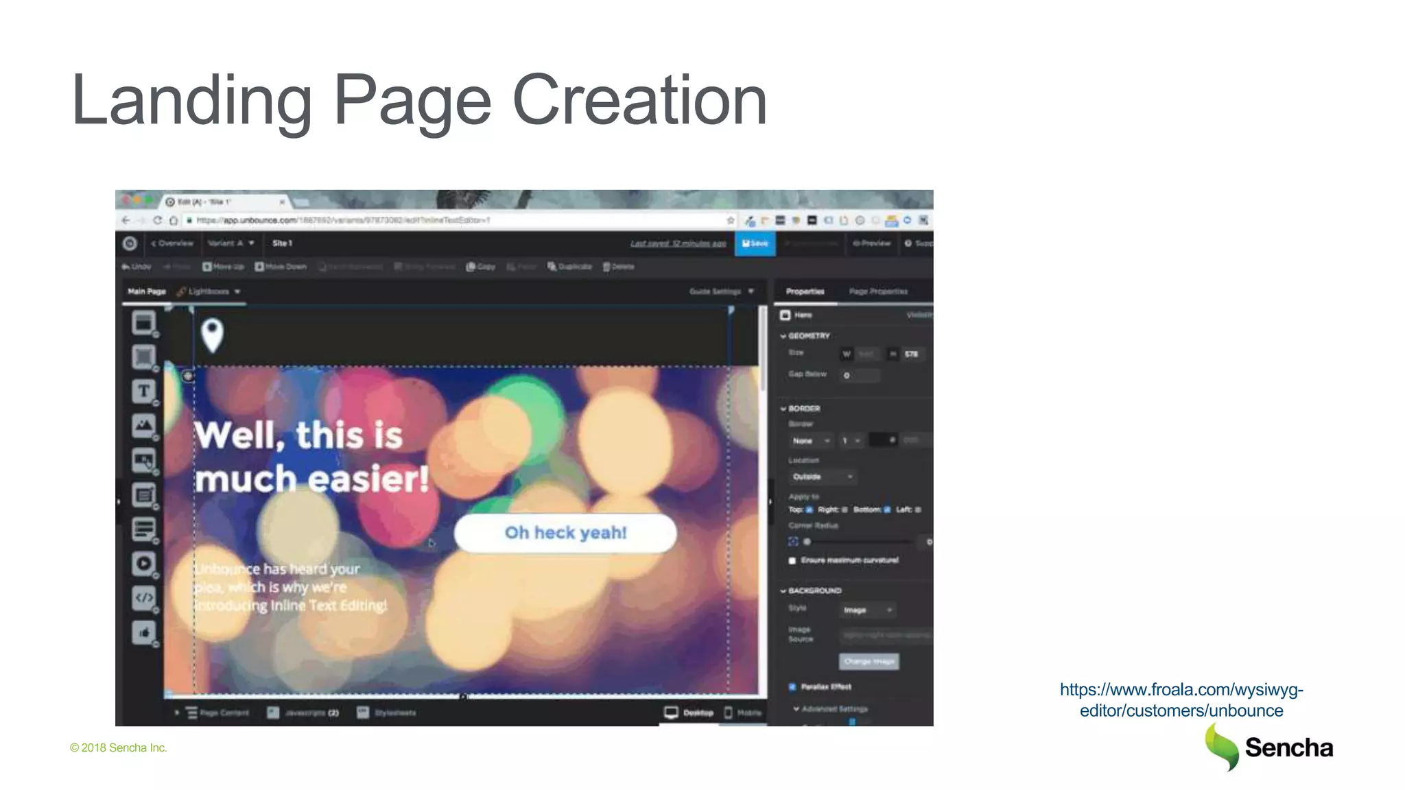 © 2018 Sencha Inc.
Landing Page Creation
https://www.froala.com/wysiwyg-
editor/customers/unbounce
 
