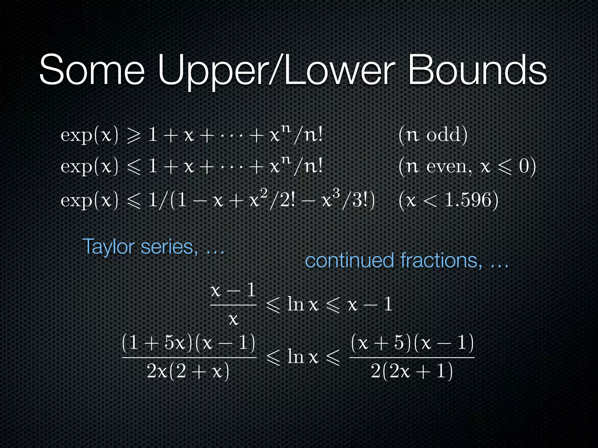 Some Upper/Lower Bounds 
Taylor series, … continued fractions, … 
 