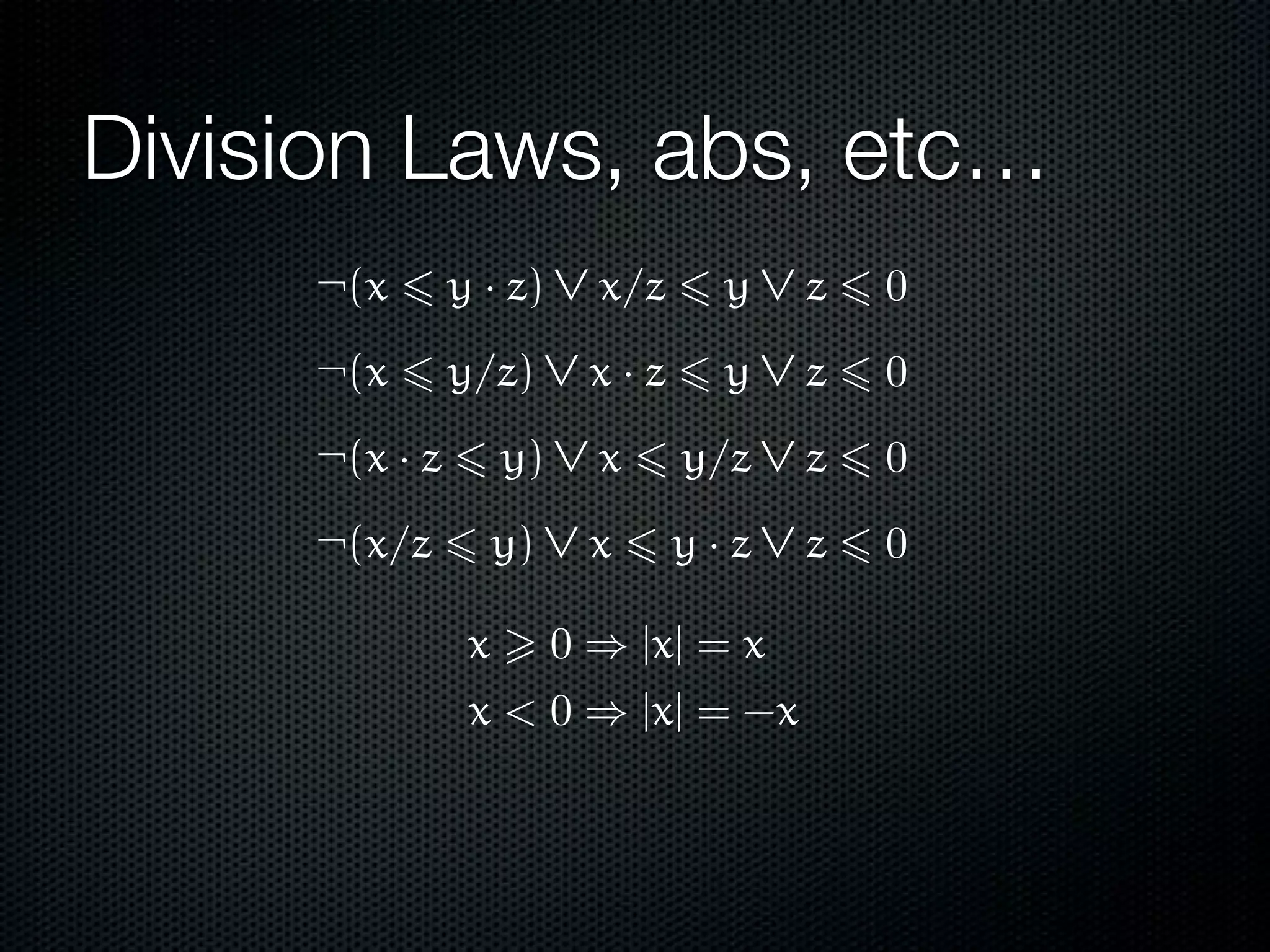 Division Laws, abs, etc… 
x > 0 ) |x| = x 
x < 0 ) |x| = -x 
 