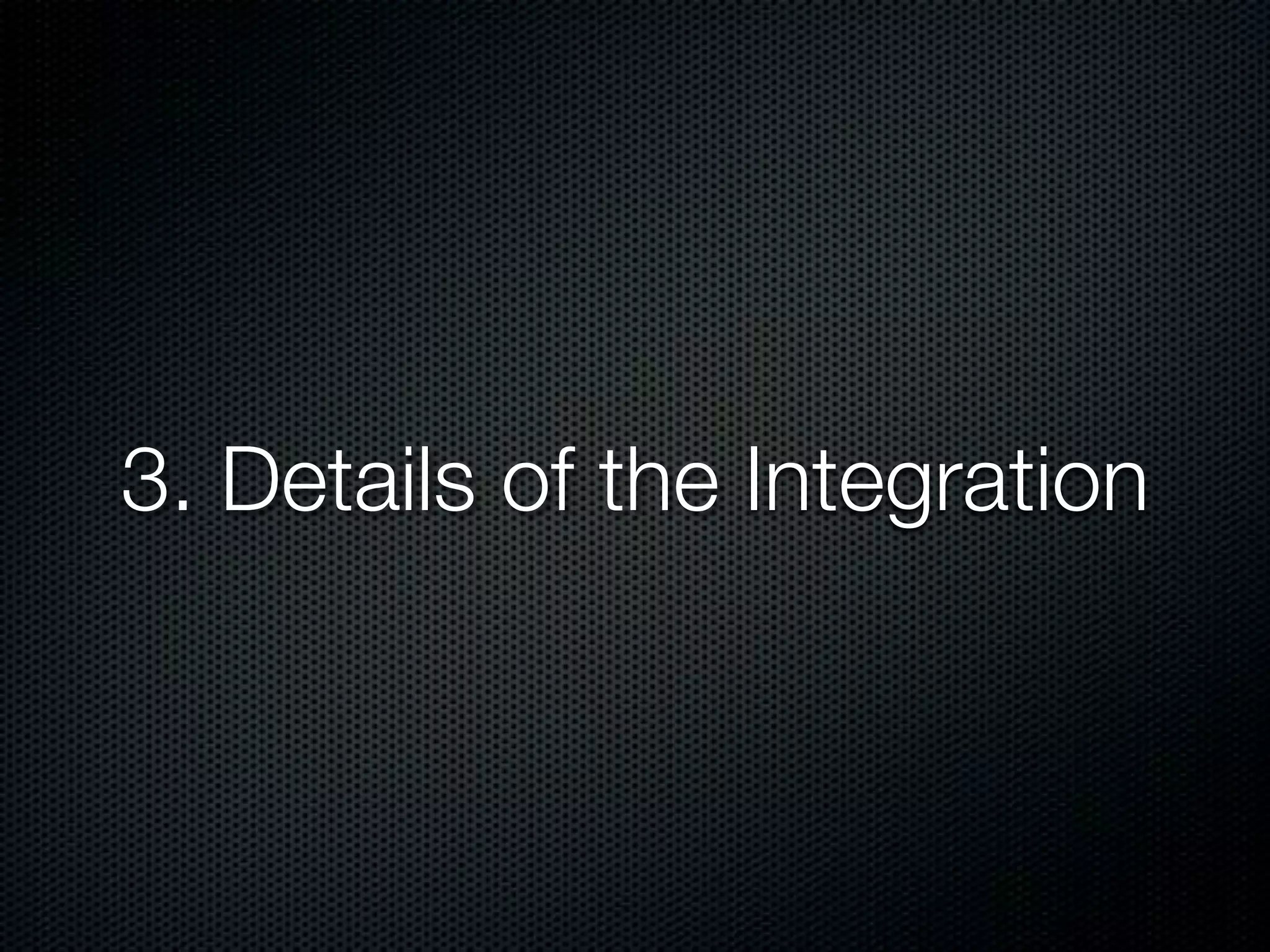 3. Details of the Integration 
 