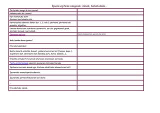 Ipuina egiteko osagaiak: ideiak, baliabideak...
Zertarako izango da nire ipuina?
Nolakoa nahi dut izatea?
Nori kontatuko diot?
Kontuan izan beharko dut...
Narratzailea aukeratu behar dut: 1., 2. edo 3. pertsona, pertsona edo
animalia, objektua...
Umetan kontatzen zizkidaten ipuinetatik, zer dut gogokoena? gaiak,
ahotsak, keinuak, marrazkiak...
Ipuinaren egitura                                                           (beste dokumentura joan eta han bete)



Nola hasiko duzue ipuina?

Eta nola bukatuko?

Beste ideiarik erabiliko duzue?: jazkera bereziren bat (txanoa, kapa...),
objekturen bat, ekintzaren bat (kandela piztu, kutxa zabaldu...)...

Erabiliko ditudan hitz batzuk eta haien sinonimoen zerrenda.

Testu-antolatzaileak aukeratu ipuinaren atal bakoitzerako.

Ispiluaren aurrean saioak egin. Kontuan edukitzeko elementuren bat?

Ipuinerako onomatopeiak aukeratu.

Ipuinerako pertsonifikazioren bat idatzi.

...

Era askotako ideiak...
 