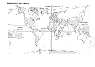 MAPAMUNDI POLITIKOA
 