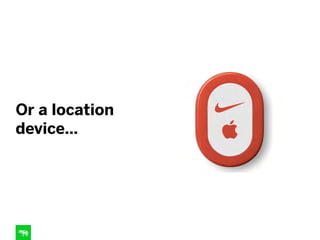 Or a location
device…
 