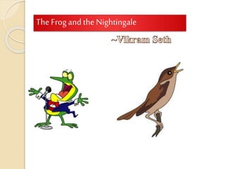 The Frog and the Nightingale
Divyanshu Gupta, X- ‘C’
 