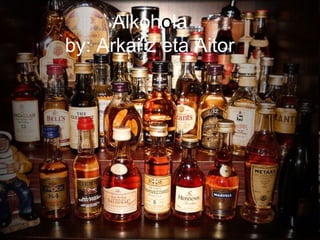 Alkohola
by: Arkaitz eta Aitor
 