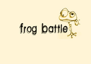 Frog battle