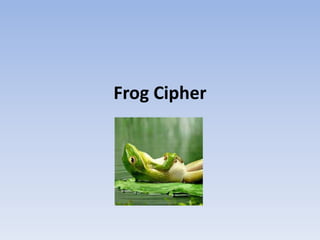 Frog Cipher
 