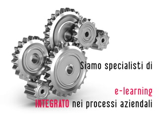 Siamo specialisti di

                     e-learning
INTEGRATO nei processi aziendali
 