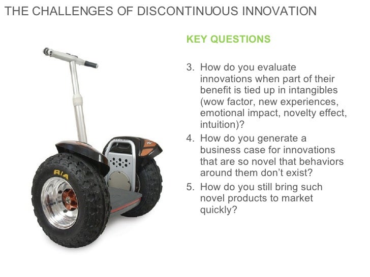 THE CHALLENGES OF DISCONTINUOUS INNOVATION