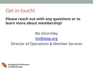 Get in touch!
Please reach out with any questions or to
learn more about membership!
Biz Ghormley
biz@epip.org
Director of Operations & Member Services
 