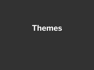 Themes
 