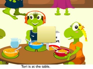 Tori is at the table.
 