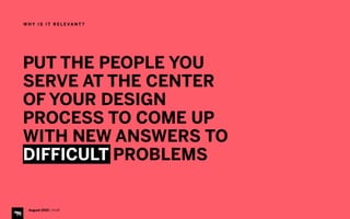 August 2015 | iHUB
W H Y I S I T R E L E VA N T ?
PUT THE PEOPLE YOU
SERVE AT THE CENTER
OF YOUR DESIGN
PROCESS TO COME UP
WITH NEW ANSWERS TO
DIFFICULT PROBLEMS
 