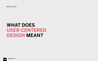 WHAT DOES 
USER CENTERED
DESIGN MEAN?
August 2015 | iHUB
W H AT W E D O
 