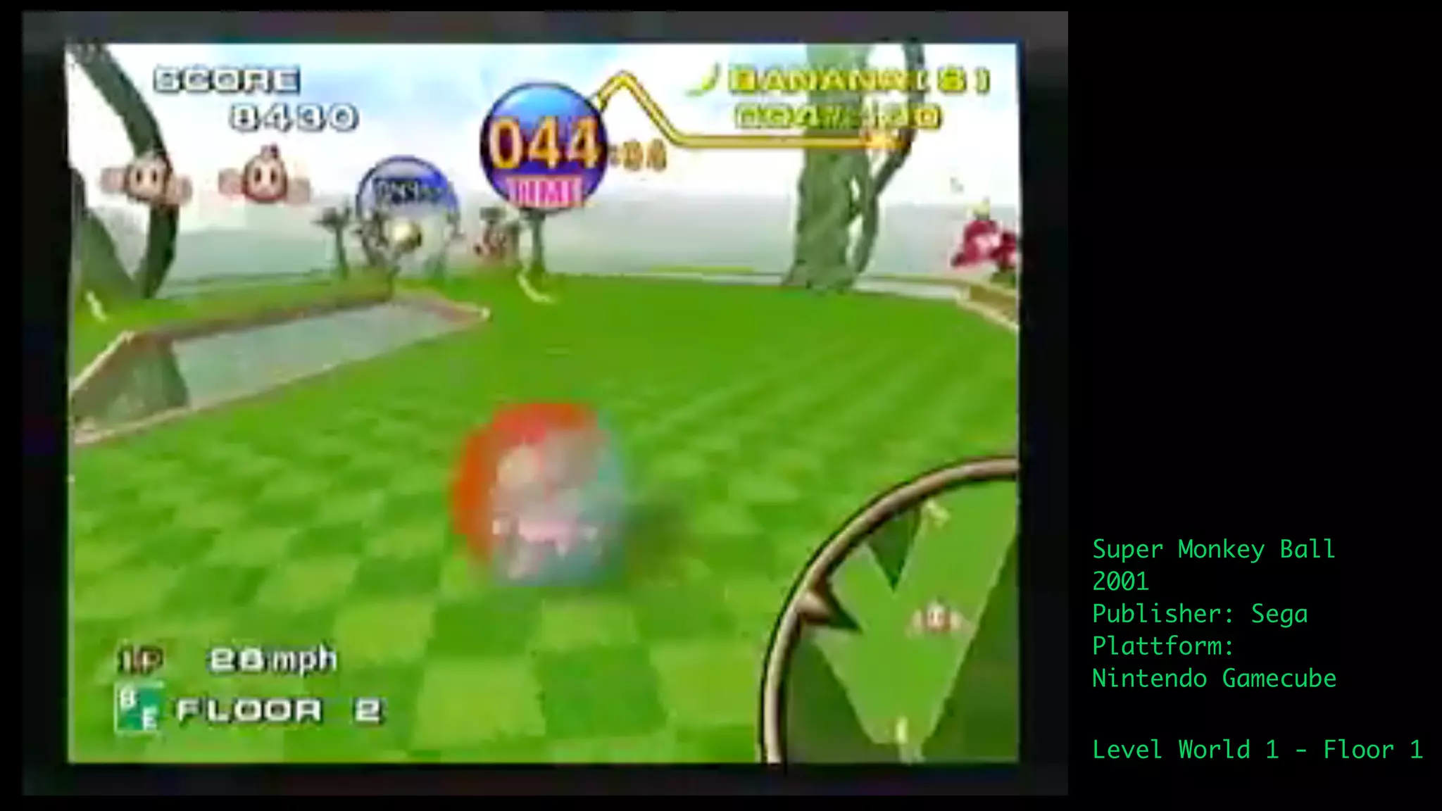 Super Monkey Ball
2001
Publisher: Sega
Plattform:
Nintendo Gamecube

Level World 1 - Floor 1
 