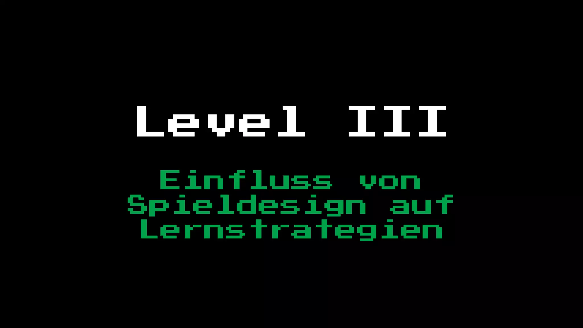 Level    III
  Einfluss von
Spieldesign auf
 Lernstrategien
 