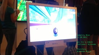 GameCity Wien
12.10.2012

Wii Fit U (2012)
Publisher: Nintendo

Plattform:
Nintendo Wii U
 