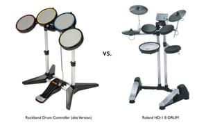 vs.




Rockband Drum Controller (alte Version)         Roland HD-1 E-DRUM
 
