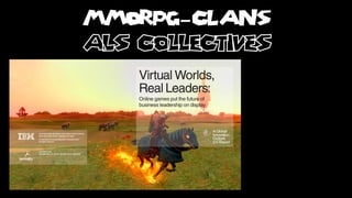 MMORPG-CLANS
als collectives
 