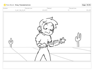 Scene
1_A_7_A_2_A
Duration
13:10
Panel
1
Duration
01:00
Frog Transmutation Page 35/81
 