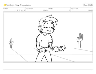 Scene
1_A_7_A_2_A
Duration
13:10
Panel
2
Duration
01:00
Frog Transmutation Page 36/81
 