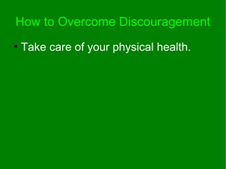 How to Overcome Discouragement
●
Take care of your physical health.
 