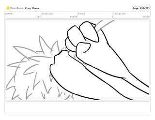 Scene
153
Duration
00:08
Panel
1
Duration
00:08
Frog Chase Page 153/231
 