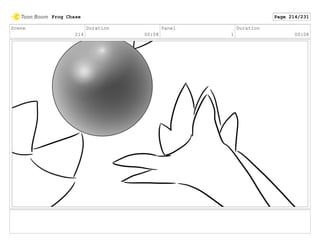 Scene
214
Duration
00:08
Panel
1
Duration
00:08
Frog Chase Page 214/231
 