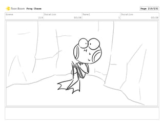 Scene
219
Duration
00:08
Panel
1
Duration
00:08
Frog Chase Page 219/231
 