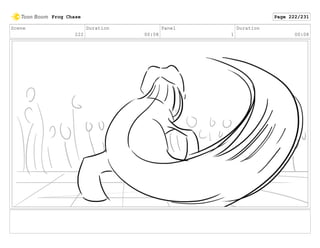 Scene
222
Duration
00:08
Panel
1
Duration
00:08
Frog Chase Page 222/231
 