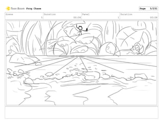 Scene
5
Duration
00:08
Panel
1
Duration
00:08
Frog Chase Page 5/231
 